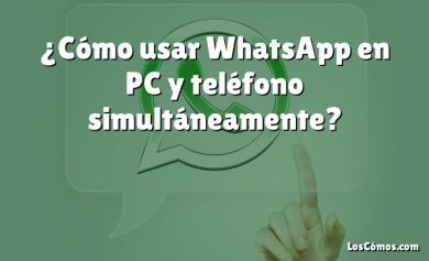 ¿Cómo usar WhatsApp en PC y teléfono simultáneamente?