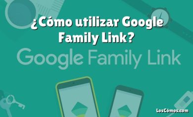 ¿Cómo utilizar Google Family Link?