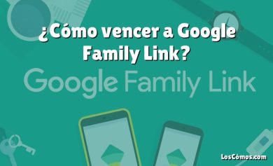 ¿Cómo vencer a Google Family Link?