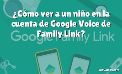 ¿Cómo ver a un niño en la cuenta de Google Voice de Family Link?