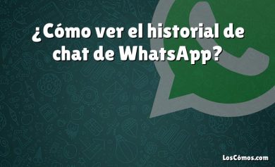 ¿Cómo ver el historial de chat de WhatsApp?