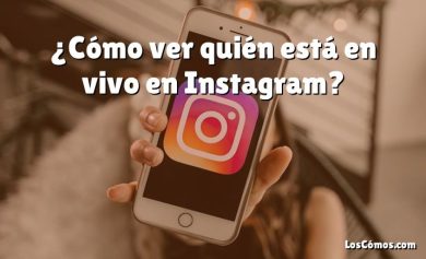 ¿Cómo ver quién está en vivo en Instagram?