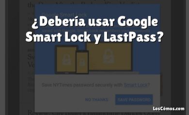 ¿Debería usar Google Smart Lock y LastPass?