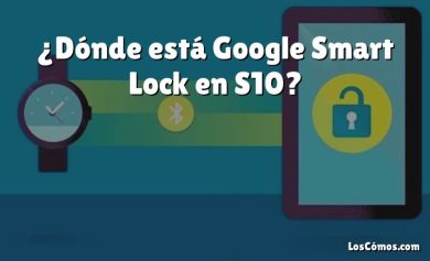 ¿Dónde está Google Smart Lock en S10?