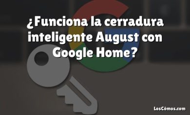 ¿Funciona la cerradura inteligente August con Google Home?