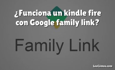 ¿Funciona un kindle fire con Google family link?