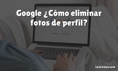 Google ¿Cómo eliminar fotos de perfil?