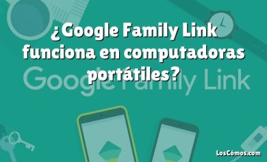 ¿Google Family Link funciona en computadoras portátiles?