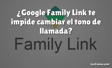 ¿Google Family Link te impide cambiar el tono de llamada?