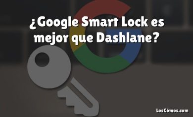 ¿Google Smart Lock es mejor que Dashlane?