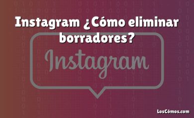 Instagram ¿Cómo eliminar borradores?