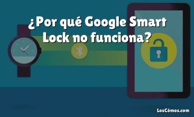 ¿Por qué Google Smart Lock no funciona?