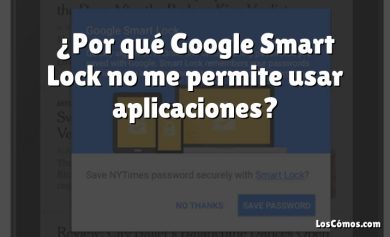 ¿Por qué Google Smart Lock no me permite usar aplicaciones?