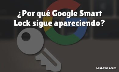 ¿Por qué Google Smart Lock sigue apareciendo?