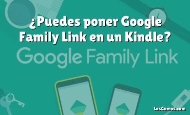 ¿Puedes poner Google Family Link en un Kindle?