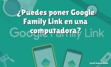 ¿Puedes poner Google Family Link en una computadora?