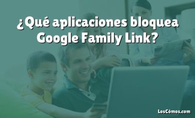 ¿Qué aplicaciones bloquea Google Family Link?