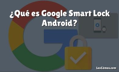 ¿Qué es Google Smart Lock Android?
