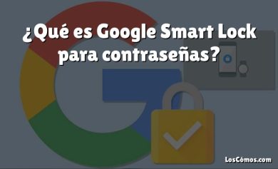 ¿Qué es Google Smart Lock para contraseñas?