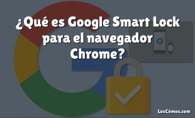 ¿Qué es Google Smart Lock para el navegador Chrome?