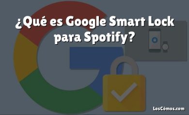 ¿Qué es Google Smart Lock para Spotify?