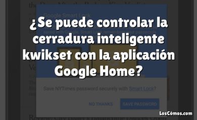 ¿Se puede controlar la cerradura inteligente kwikset con la aplicación Google Home?