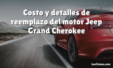 Costo y detalles de reemplazo del motor Jeep Grand Cherokee