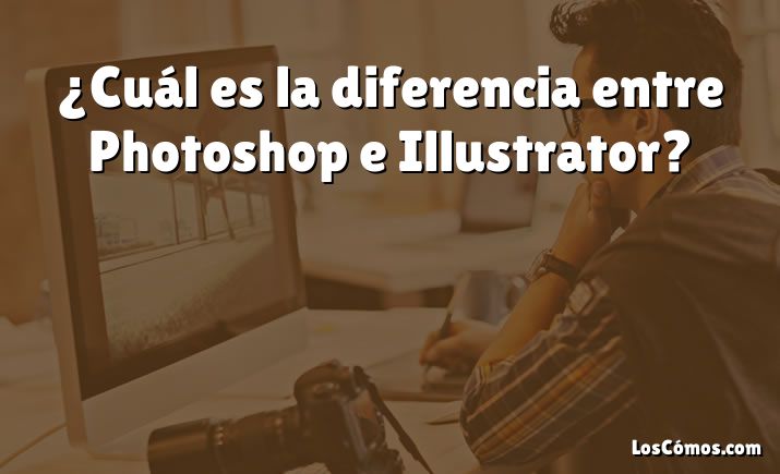 ¿Cuál es la diferencia entre Photoshop e Illustrator?