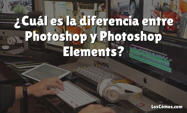 ¿Cuál es la diferencia entre Photoshop y Photoshop Elements?