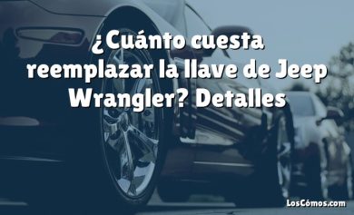 ¿Cuánto cuesta reemplazar la llave de Jeep Wrangler?  Detalles