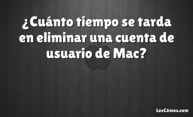 ¿Cuánto tiempo se tarda en eliminar una cuenta de usuario de Mac?