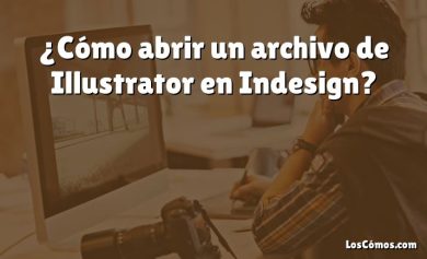 ¿Cómo abrir un archivo de Illustrator en Indesign?