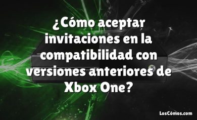 ¿Cómo aceptar invitaciones en la compatibilidad con versiones anteriores de Xbox One?