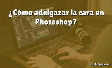 ¿Cómo adelgazar la cara en Photoshop?