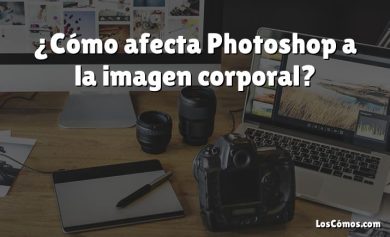 ¿Cómo afecta Photoshop a la imagen corporal?