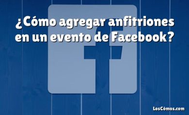 ¿Cómo agregar anfitriones en un evento de Facebook?