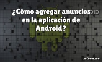 ¿Cómo agregar anuncios en la aplicación de Android?