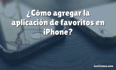 ¿Cómo agregar la aplicación de favoritos en iPhone?