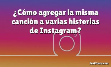 ¿Cómo agregar la misma canción a varias historias de Instagram?