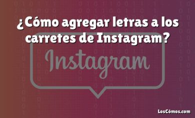 ¿Cómo agregar letras a los carretes de Instagram?