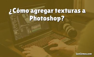 ¿Cómo agregar texturas a Photoshop?