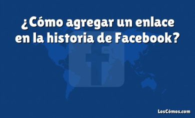 ¿Cómo agregar un enlace en la historia de Facebook?