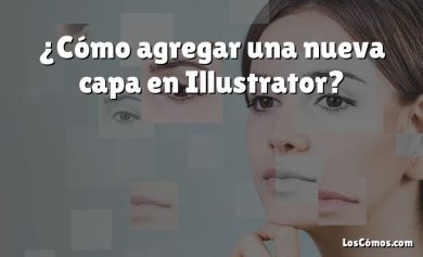 ¿Cómo agregar una nueva capa en Illustrator?