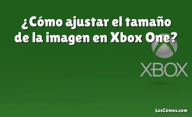 ¿Cómo ajustar el tamaño de la imagen en Xbox One?