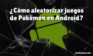 ¿Cómo aleatorizar juegos de Pokémon en Android?