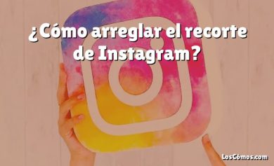 ¿Cómo arreglar el recorte de Instagram?