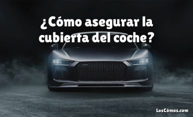 ¿Cómo asegurar la cubierta del coche?