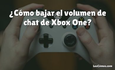 ¿Cómo bajar el volumen de chat de Xbox One?
