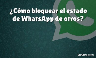 ¿Cómo bloquear el estado de WhatsApp de otros?