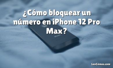 ¿Cómo bloquear un número en iPhone 12 Pro Max?